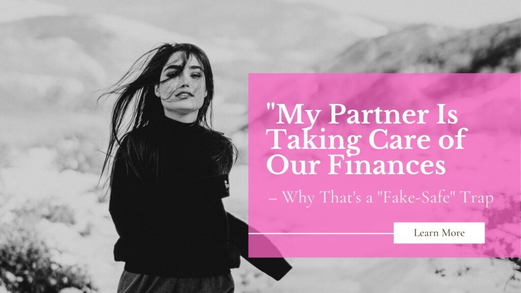 "My Partner Is Taking Care of Our Finances" – Why That's a "Fake-Safe" Trap